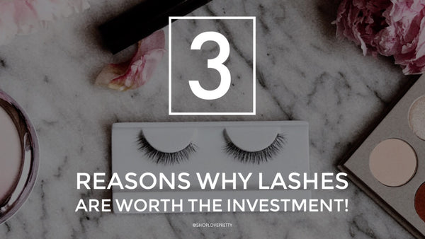 3 Reasons Why Lashes are Worth the Investment.